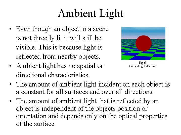 Ambient Light • Even though an object in a scene is not directly lit