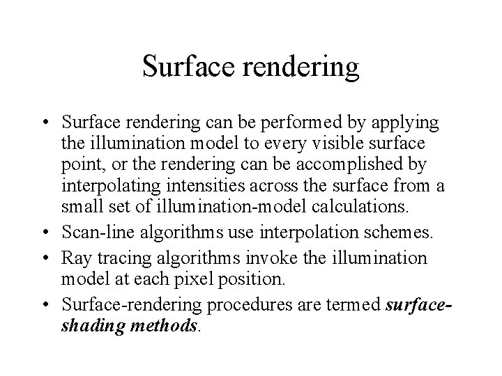 Surface rendering • Surface rendering can be performed by applying the illumination model to