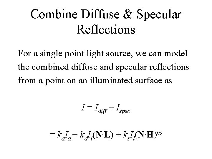 Combine Diffuse & Specular Reflections For a single point light source, we can model