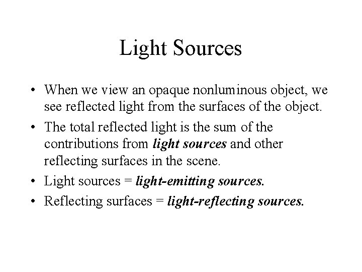 Light Sources • When we view an opaque nonluminous object, we see reflected light