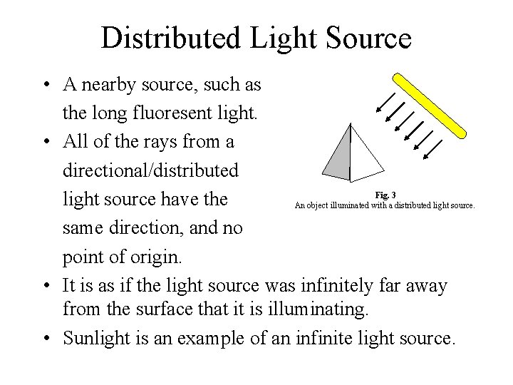 Distributed Light Source • A nearby source, such as the long fluoresent light. •