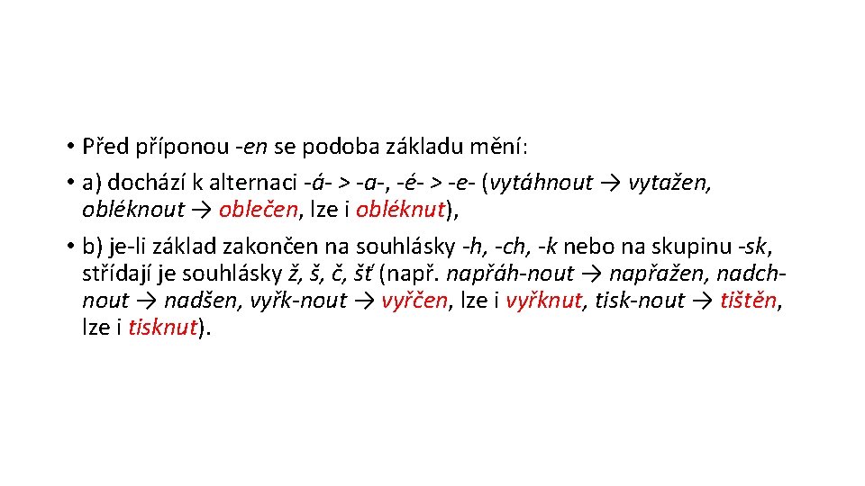  • Před příponou -en se podoba základu mění: • a) dochází k alternaci