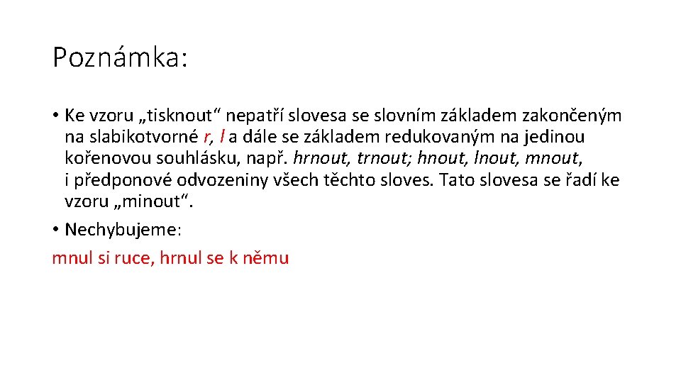 Poznámka: • Ke vzoru „tisknout“ nepatří slovesa se slovním základem zakončeným na slabikotvorné r,