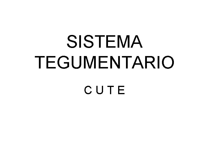 SISTEMA TEGUMENTARIO CUTE 
