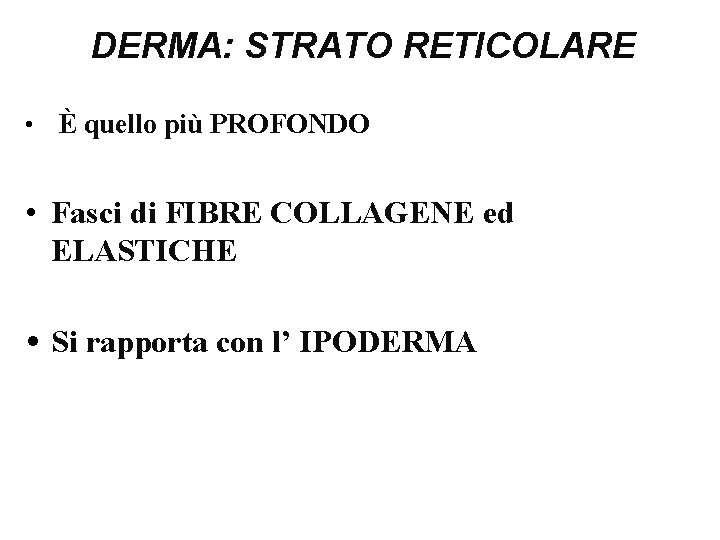 DERMA: STRATO RETICOLARE • È quello più PROFONDO • Fasci di FIBRE COLLAGENE ed