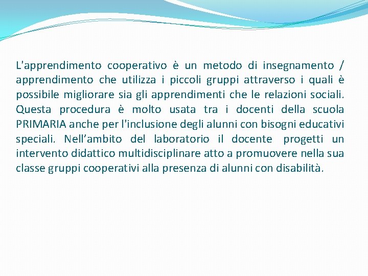 L'apprendimento cooperativo è un metodo di insegnamento / apprendimento che utilizza i piccoli gruppi