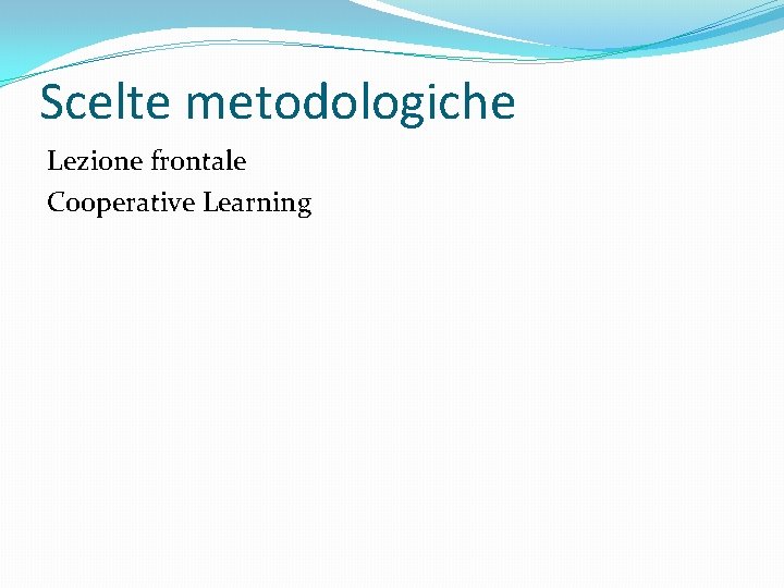 Scelte metodologiche Lezione frontale Cooperative Learning 