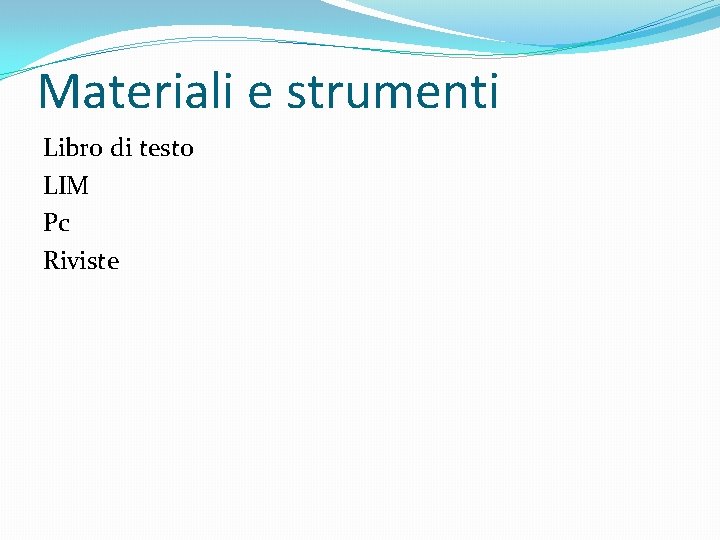 Materiali e strumenti Libro di testo LIM Pc Riviste 