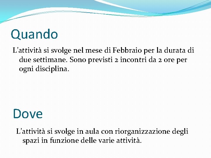 Quando L’attività si svolge nel mese di Febbraio per la durata di due settimane.