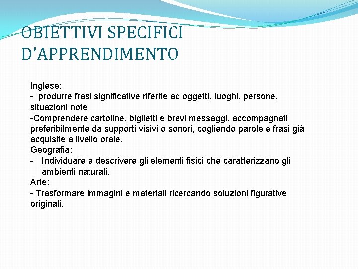 OBIETTIVI SPECIFICI D’APPRENDIMENTO Inglese: - produrre frasi significative riferite ad oggetti, luoghi, persone, situazioni