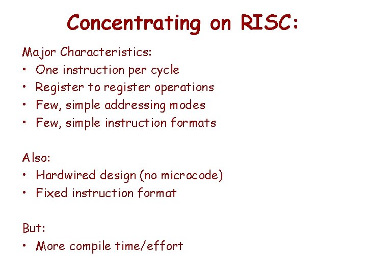 Concentrating on RISC: Major Characteristics: • One instruction per cycle • Register to register