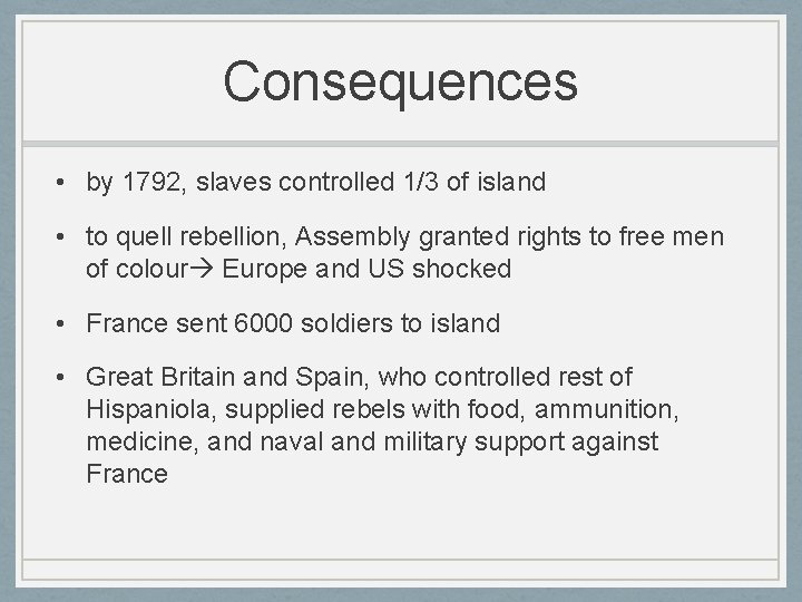 Consequences • by 1792, slaves controlled 1/3 of island • to quell rebellion, Assembly