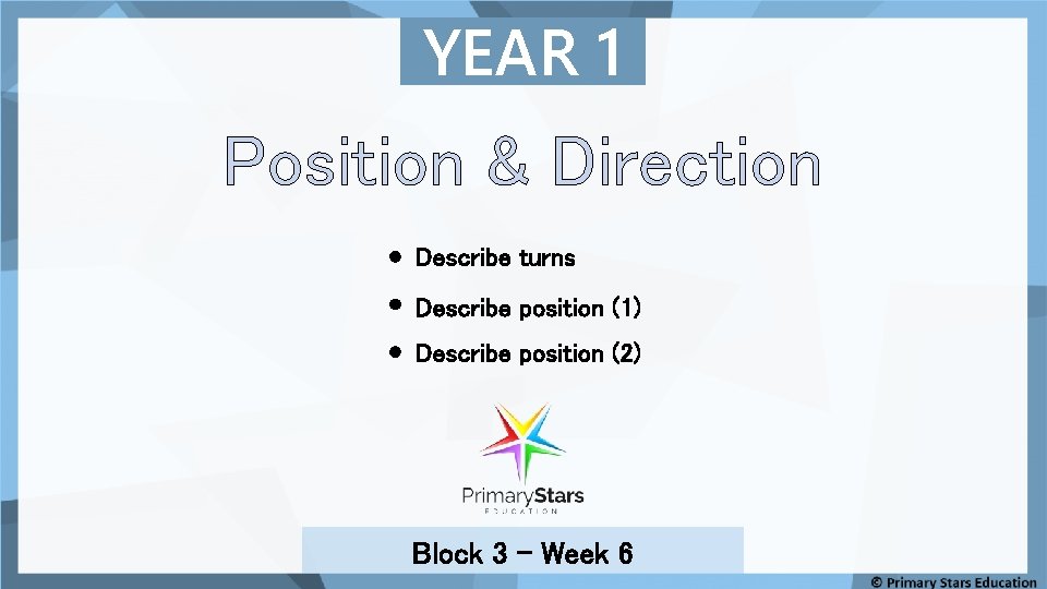 YEAR 1 Position & Direction Describe turns Describe position (1) Describe position (2) Block