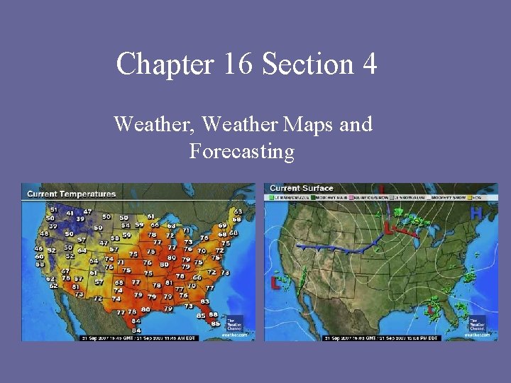 Chapter 16 Section 4 Weather, Weather Maps and Forecasting 