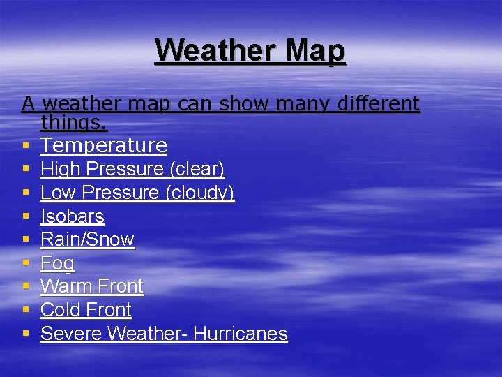 Weather Map A weather map can show many different things. § Temperature § High