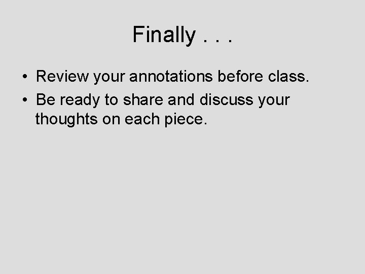 Finally. . . • Review your annotations before class. • Be ready to share
