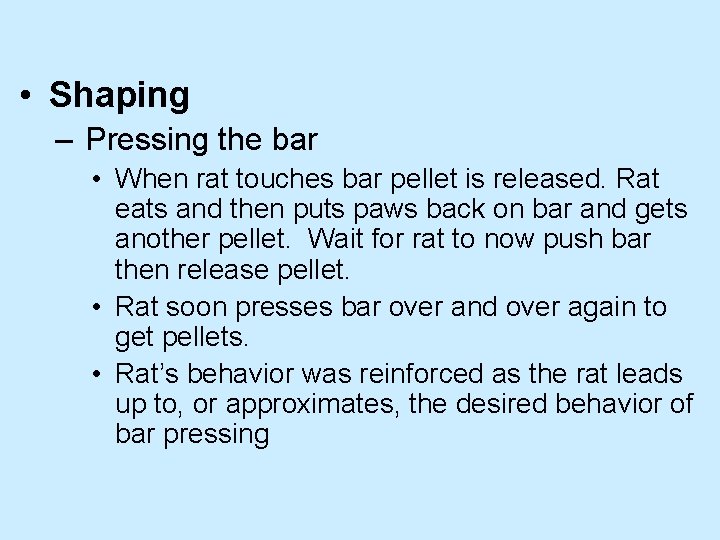  • Shaping – Pressing the bar • When rat touches bar pellet is