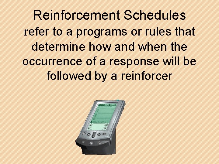 Reinforcement Schedules refer to a programs or rules that determine how and when the