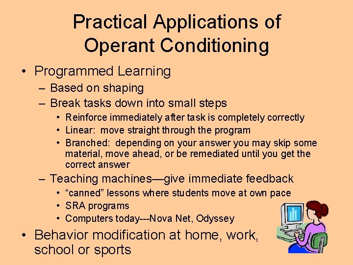 Practical Applications of Operant Conditioning • Programmed Learning – Based on shaping – Break