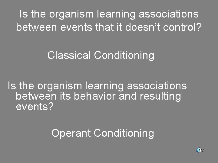 Is the organism learning associations between events that it doesn’t control? Classical Conditioning Is