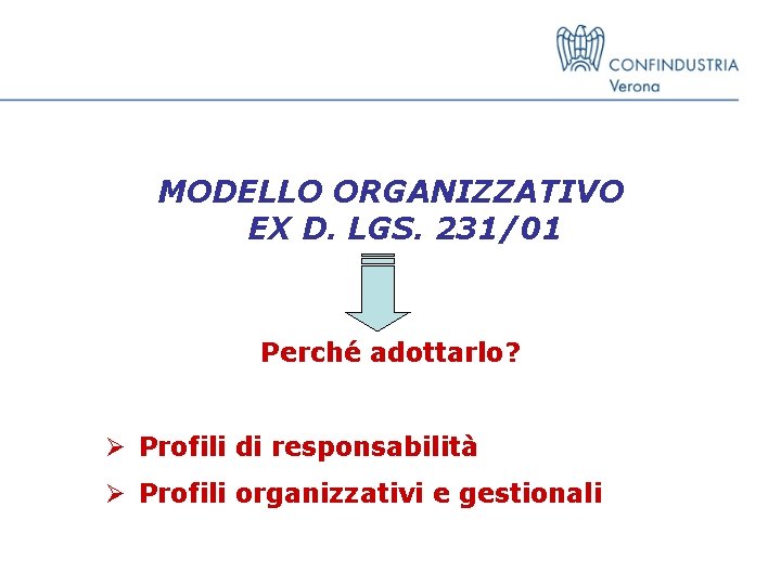 MODELLO ORGANIZZATIVO EX D. LGS. 231/01 Perché adottarlo? Ø Profili di responsabilità Ø Profili