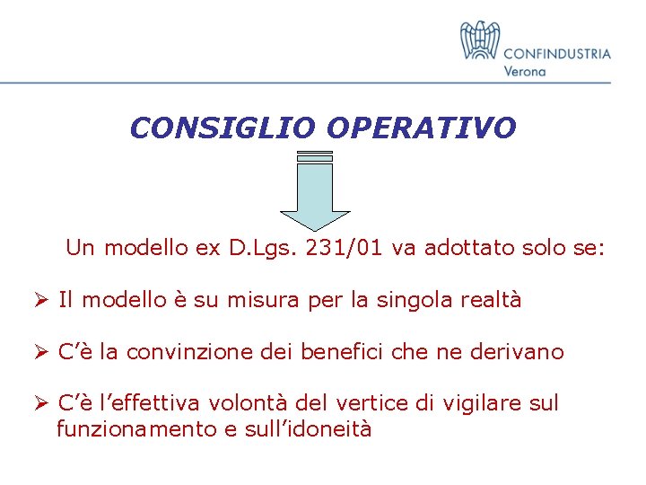 CONSIGLIO OPERATIVO Un modello ex D. Lgs. 231/01 va adottato solo se: Ø Il