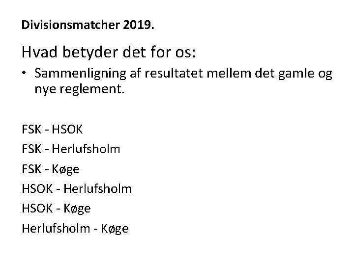 Divisionsmatcher 2019. Hvad betyder det for os: • Sammenligning af resultatet mellem det gamle