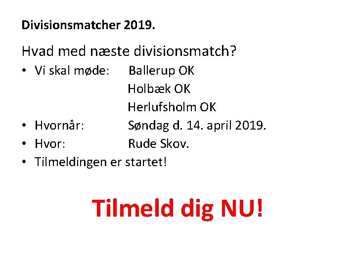 Divisionsmatcher 2019. Hvad med næste divisionsmatch? • Vi skal møde: Ballerup OK Holbæk OK