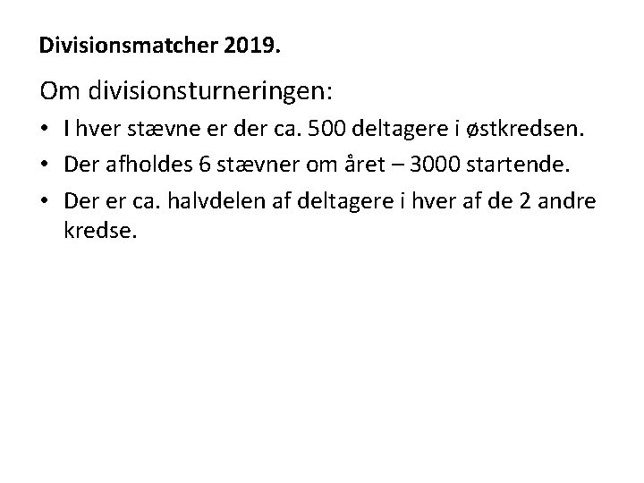 Divisionsmatcher 2019. Om divisionsturneringen: • I hver stævne er der ca. 500 deltagere i