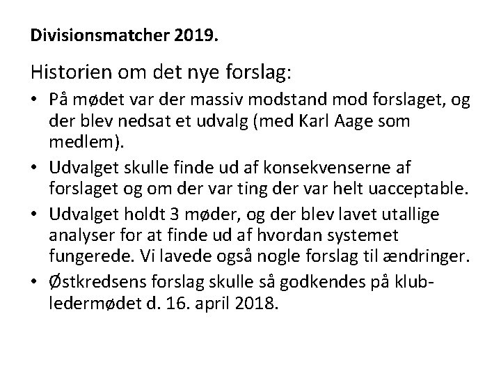 Divisionsmatcher 2019. Historien om det nye forslag: • På mødet var der massiv modstand