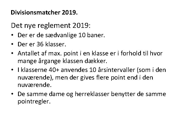 Divisionsmatcher 2019. Det nye reglement 2019: • Der er de sædvanlige 10 baner. •