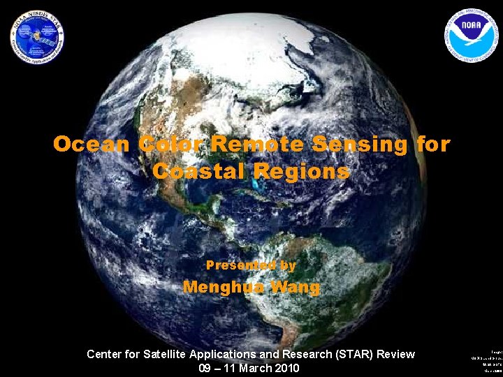 Ocean Color Remote Sensing for Coastal Regions Presented by Menghua Wang Center for Satellite Ocean Color Remote Sensing for Coastal Regions Presented by Menghua Wang Center for Satellite