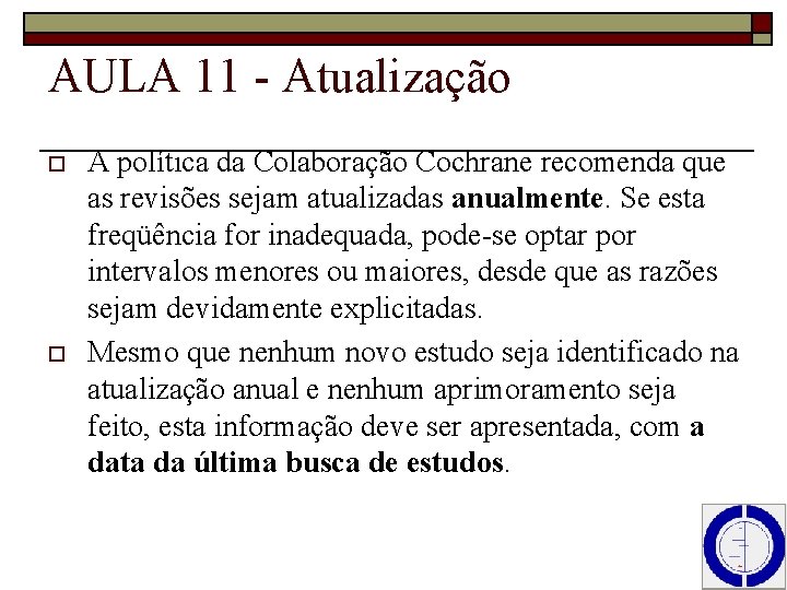 AULA 11 - Atualização o o A política da Colaboração Cochrane recomenda que as