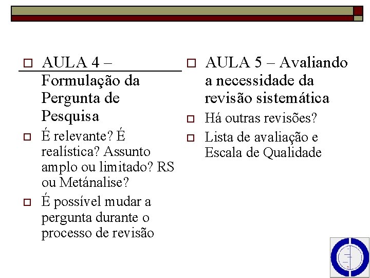 o o o AULA 4 – Formulação da Pergunta de Pesquisa o AULA 5