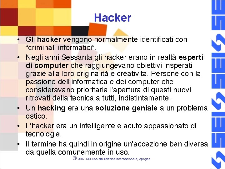 Hacker • Gli hacker vengono normalmente identificati con “criminali informatici”. • Negli anni Sessanta