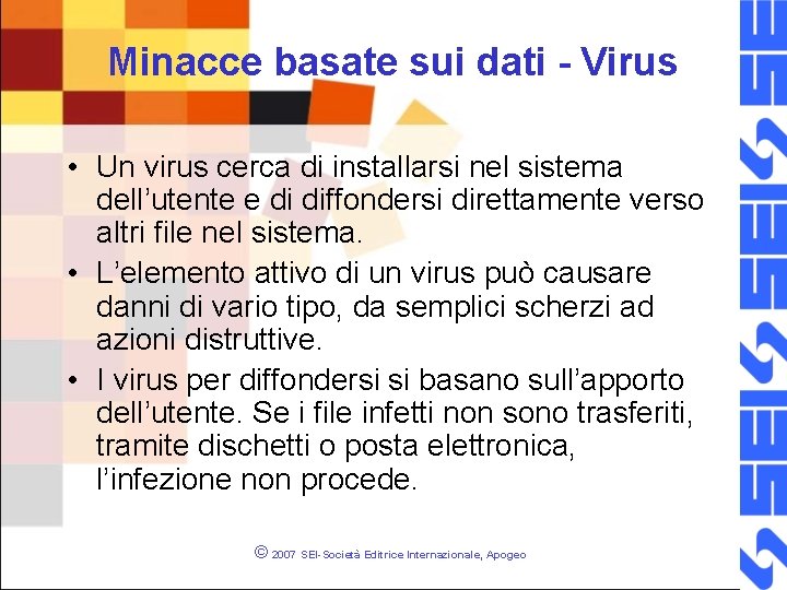 Minacce basate sui dati - Virus • Un virus cerca di installarsi nel sistema