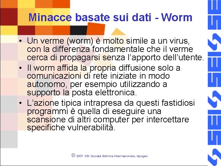 Minacce basate sui dati - Worm • Un verme (worm) è molto simile a