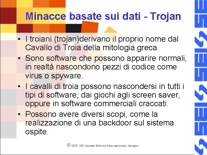 Minacce basate sui dati - Trojan • I troiani (trojan)derivano il proprio nome dal