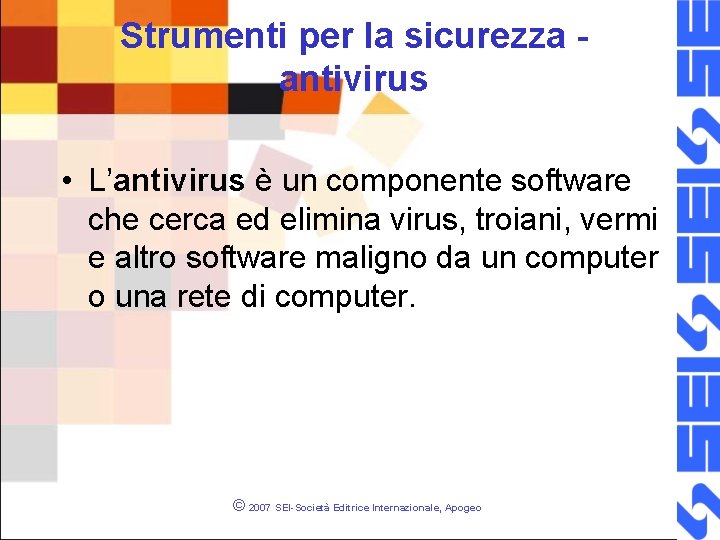 Strumenti per la sicurezza antivirus • L’antivirus è un componente software che cerca ed