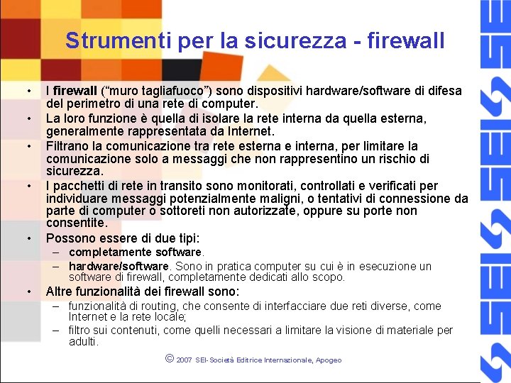 Strumenti per la sicurezza - firewall • • • I firewall (“muro tagliafuoco”) sono