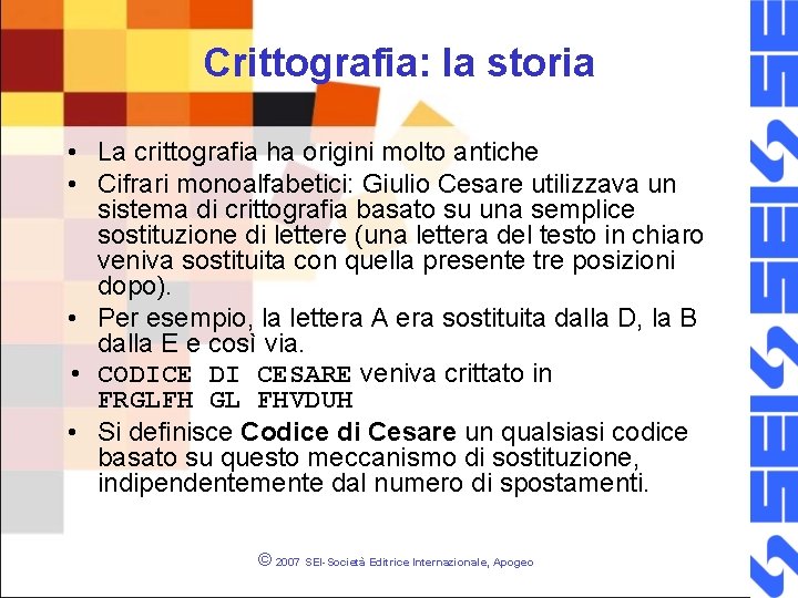 Crittografia: la storia • La crittografia ha origini molto antiche • Cifrari monoalfabetici: Giulio