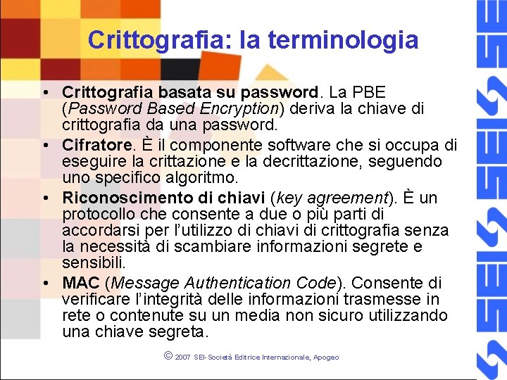 Crittografia: la terminologia • Crittografia basata su password. La PBE (Password Based Encryption) deriva