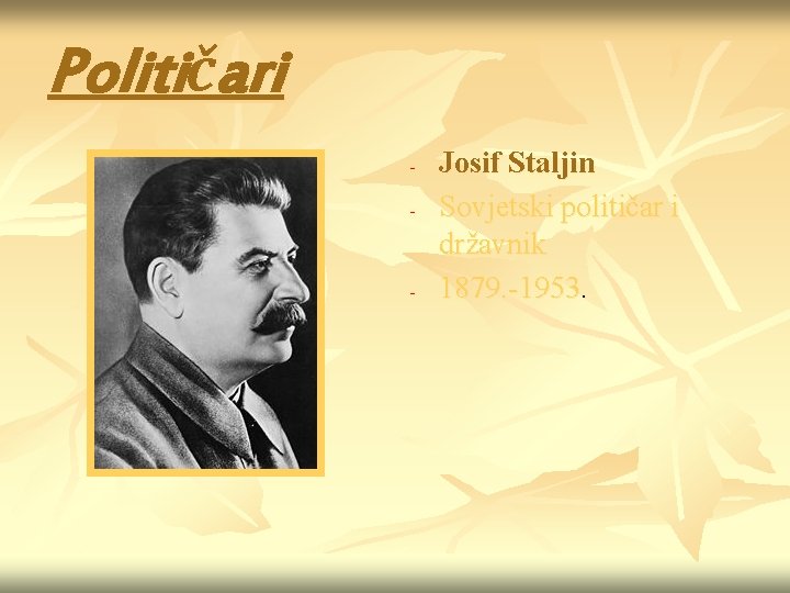 Političari - - Josif Staljin Sovjetski političar i državnik 1879. -1953. Političari - - Josif Staljin Sovjetski političar i državnik 1879. -1953.