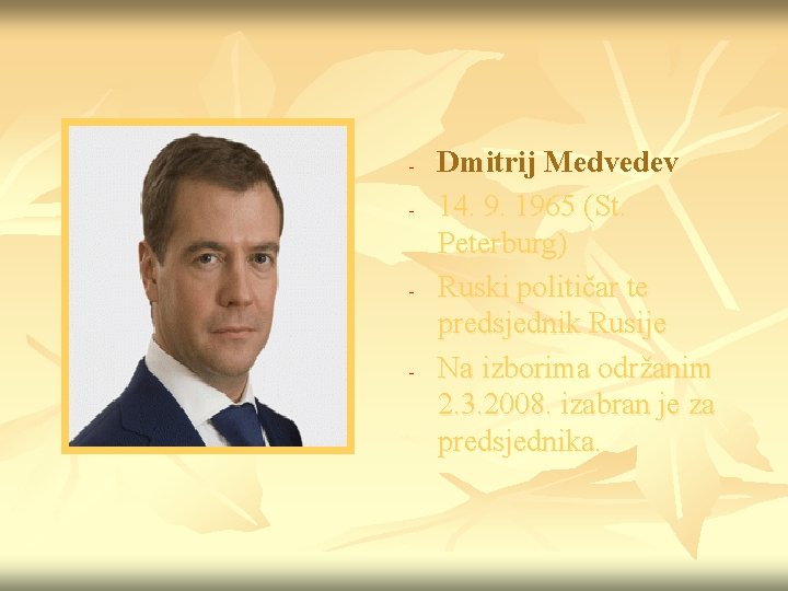 - - - Dmitrij Medvedev 14. 9. 1965 (St. Peterburg) Ruski političar te predsjednik
