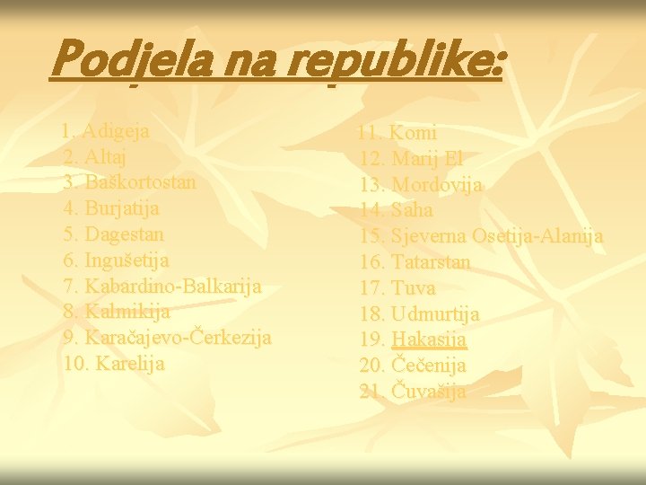 Podjela na republike: 1. Adigeja 2. Altaj 3. Baškortostan 4. Burjatija 5. Dagestan 6.