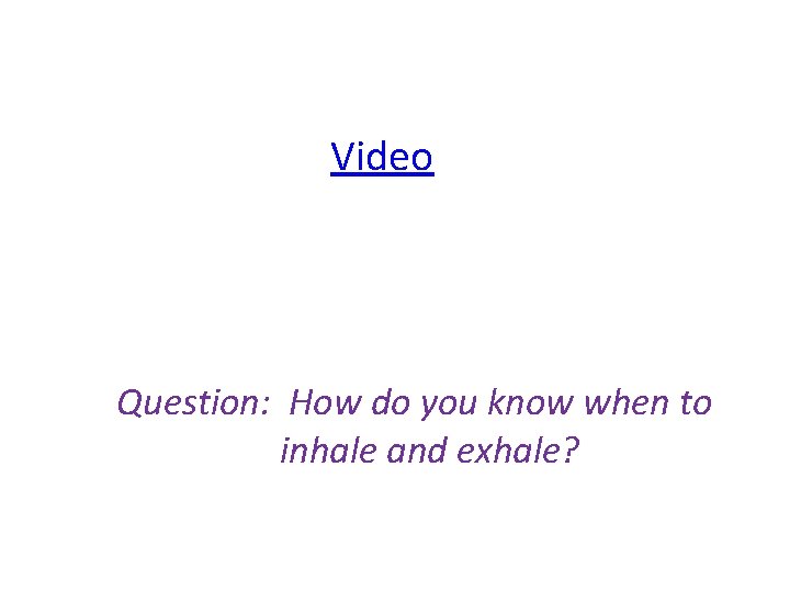 Video Question: How do you know when to inhale and exhale? 