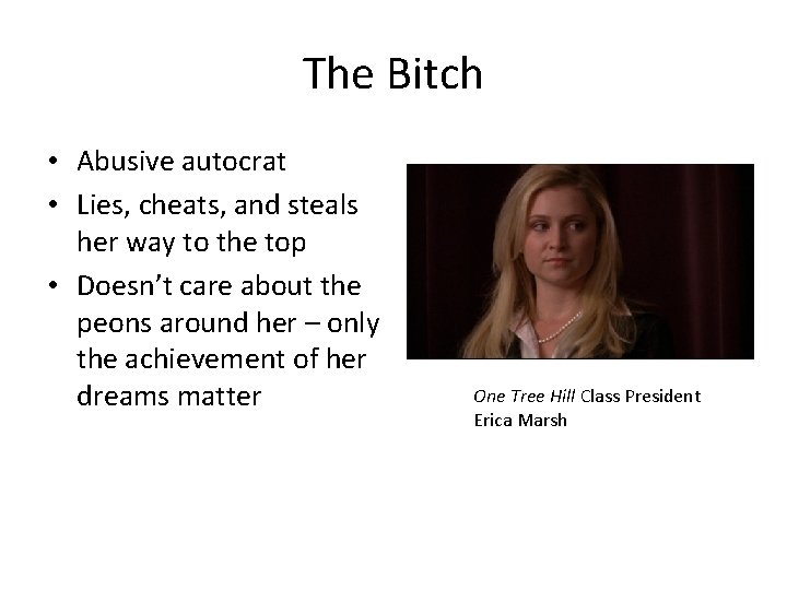 The Bitch • Abusive autocrat • Lies, cheats, and steals her way to the