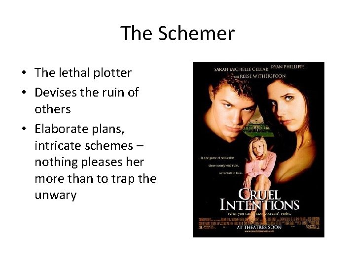 The Schemer • The lethal plotter • Devises the ruin of others • Elaborate