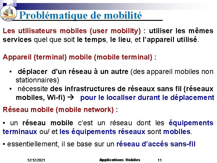 Problématique de mobilité Les utilisateurs mobiles (user mobility) : utiliser les mêmes services quel