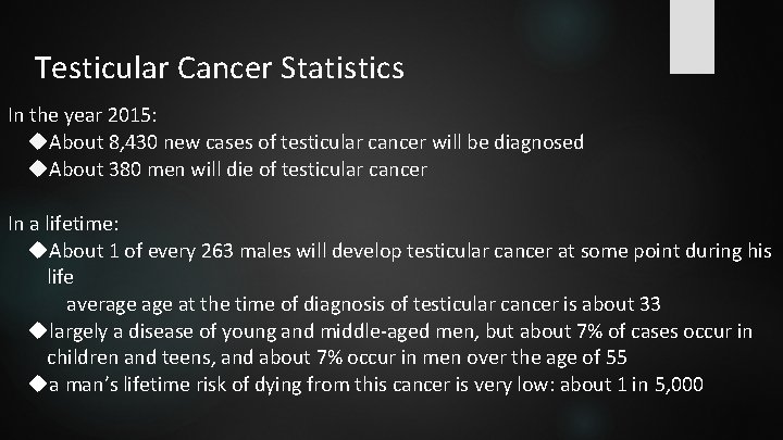 Testicular Cancer Statistics In the year 2015: About 8, 430 new cases of testicular